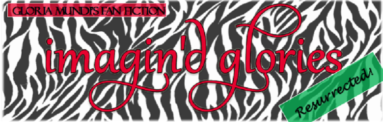 Imagin'd Glories: Gloria Mundi's Fan Fiction